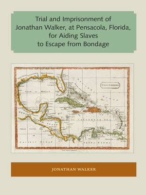 cover image of Trial and Imprisonment of Jonathan Walker, at Pensacola, Florida, for Aiding Slaves to Escape from Bondage